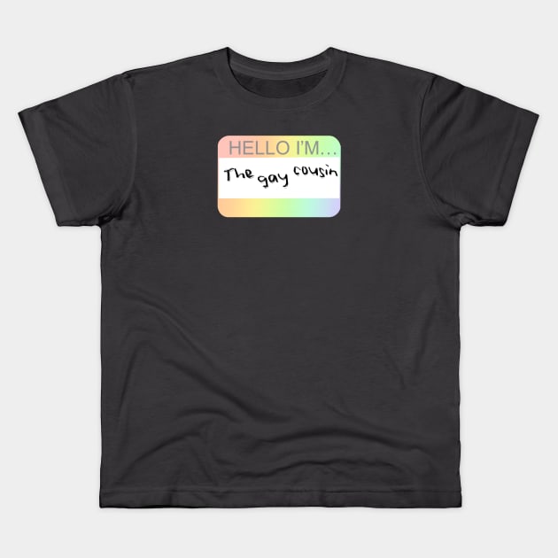 The Gay Cousin Nametag Kids T-Shirt by i-probably-don't-exist